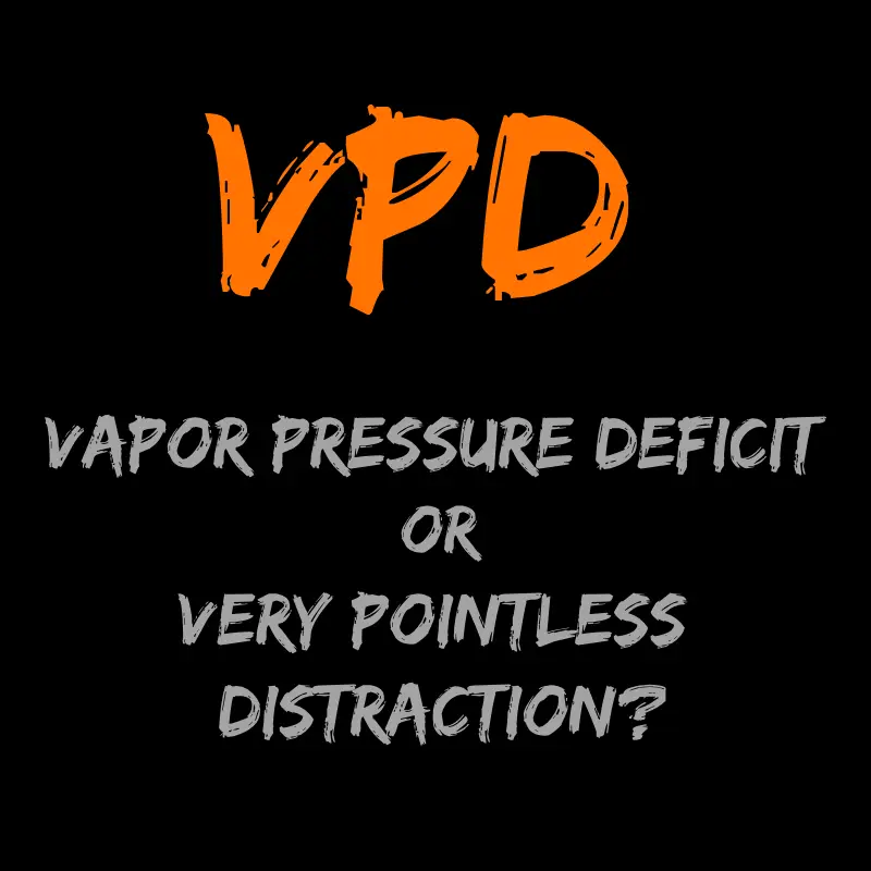 VPD: Vapor Pressure Deficit or Very Pointless Distraction?